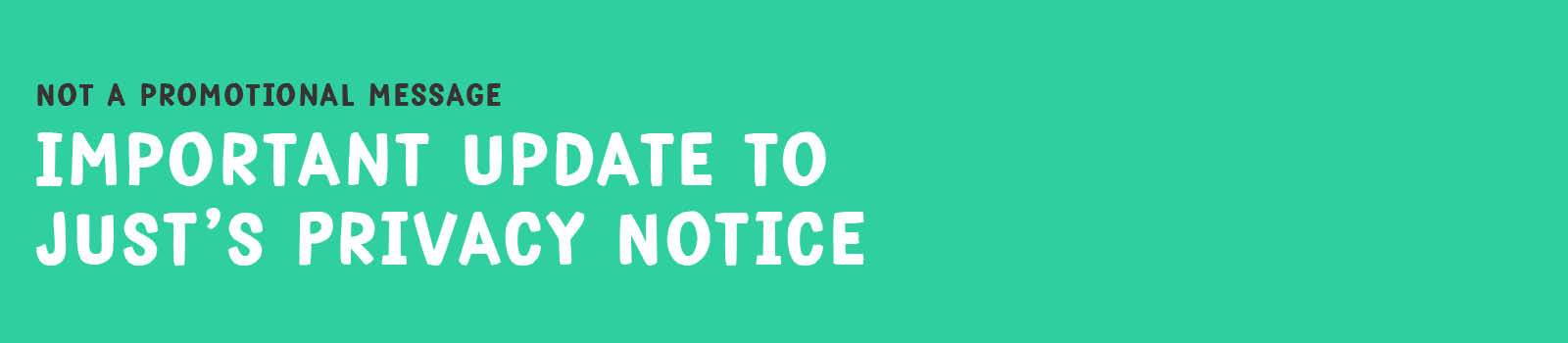 Not a promotional message. Important update to Just's privacy notice